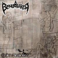 Bonebreaker : Alcoholic Thrash Metal